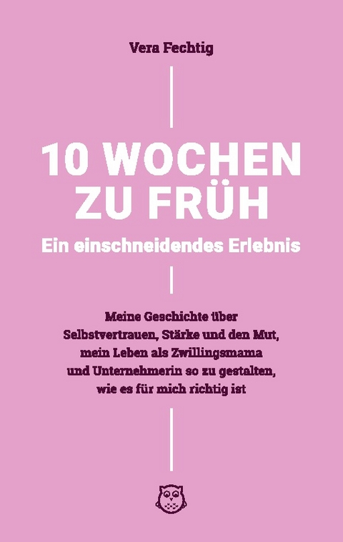 10 Wochen zu früh - Ein einschneidendes Erlebnis - Vera Fechtig