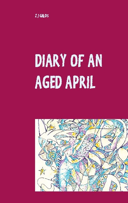 Diary of an Aged April - Z J Galos