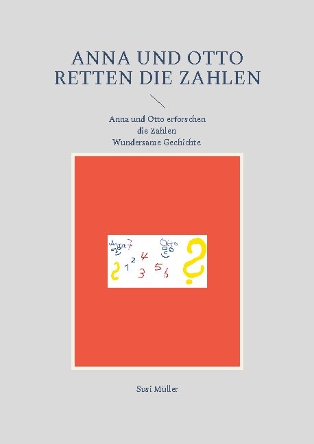 Anna und Otto retten die Zahlen - Susi Müller