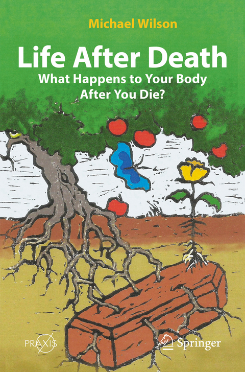 Life After Death: What Happens to Your Body After You Die? - Michael Wilson