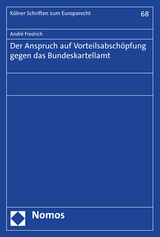 Der Anspruch auf Vorteilsabschöpfung gegen das Bundeskartellamt - André Fredrich