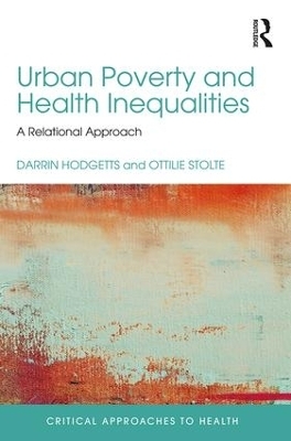 Urban Poverty and Health Inequalities - Darrin Hodgetts, Ottilie Stolte