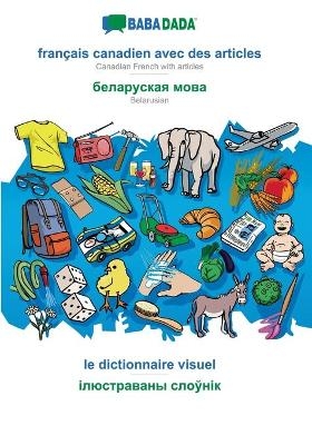 BABADADA, français canadien avec des articles - Belarusian (in cyrillic script), le dictionnaire visuel - visual dictionary (in cyrillic script) -  Babadada GmbH