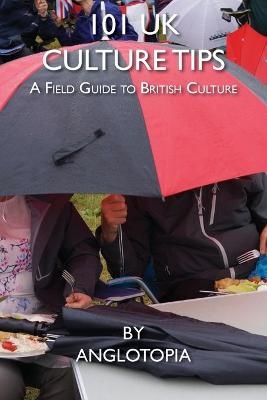 101 UK Culture Tips - Anglotopia LLC