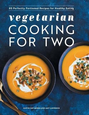 Vegetarian Cooking for Two - Amy Lawrence, Justin Fox Burks