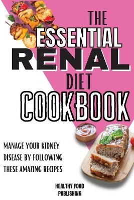 The Essential Renal Diet Cookbook - Healthy Food Publishing