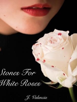 Stones For White Roses - J Valencia