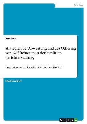 Strategien der Abwertung und des Othering von GeflÃ¼chteten in der medialen Berichterstattung -  Anonymous