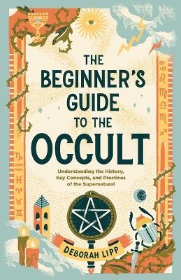 The Beginner's Guide to the Occult - Deborah Lipp