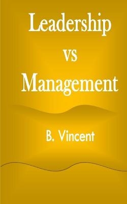 Leadership vs Management - B Vincent