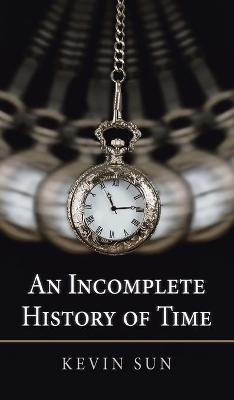 An Incomplete History of Time - Kevin Sun