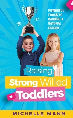 Raising Strong-Willed Toddlers - Michelle Mann