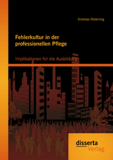 Fehlerkultur in der professionellen Pflege: Implikationen für die Ausbildung - Andreas Roterring