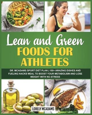 Lean and Green Foods for Athletes Dr. McAdams Sport Diet Plan - Lorely McAdams