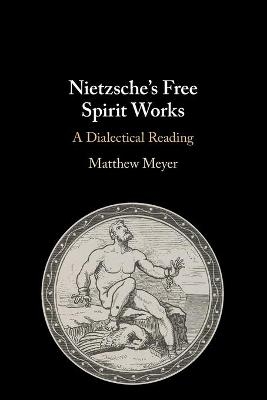 Nietzsche's Free Spirit Works - Matthew Meyer