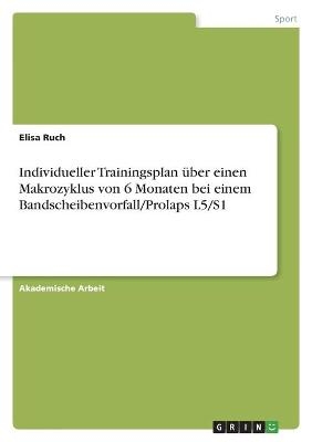 Individueller Trainingsplan Ã¼ber einen Makrozyklus von 6 Monaten bei einem Bandscheibenvorfall/Prolaps L5/S1 - Elisa Ruch