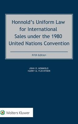 Honnold’s Uniform Law for International Sales under the 1980 United Nations Convention - John Honnold, Harry M. Flechtner