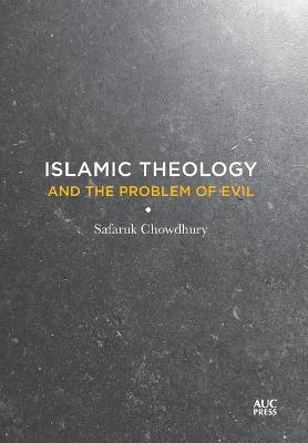 Islamic Theology and the Problem of Evil - Safaruk Chowdhury