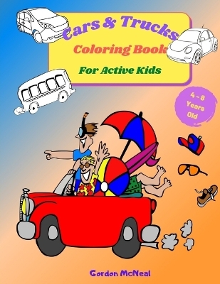 Cars & Trucks Coloring Book for Active Kids - Gordon McNeal