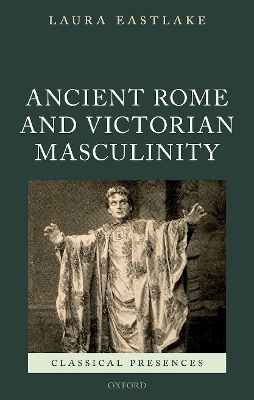 Ancient Rome and Victorian Masculinity - Laura Eastlake