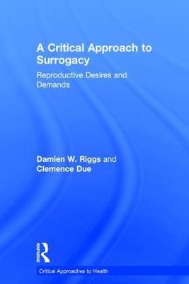 A Critical Approach to Surrogacy - Damien Riggs, Clemence Due