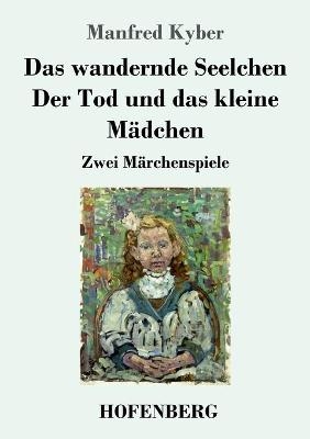 Das wandernde Seelchen / Der Tod und das kleine MÃ¤dchen - Manfred Kyber