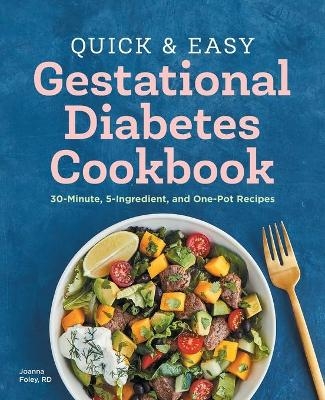 Quick and Easy Gestational Diabetes Cookbook - Joanna Foley RD