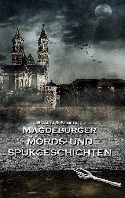 Magdeburger Mords- und Spukgeschichten - Sylvie Braesi, A. W. Benedict