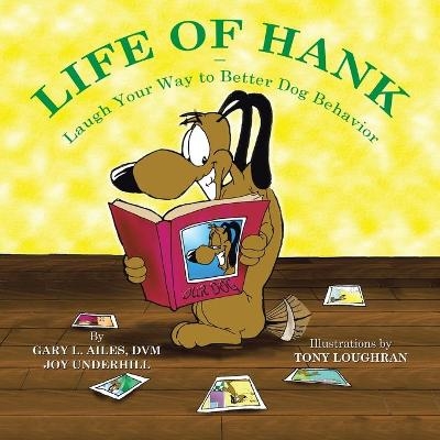 Life of Hank - Laugh Your Way to Better Dog Behavior - Gary L Ailes DVM, Joy Underhill