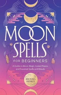 Moon Spells for Beginners - Michael Herkes