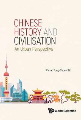 Chinese History And Civilisation: An Urban Perspective - Victor F S Sit