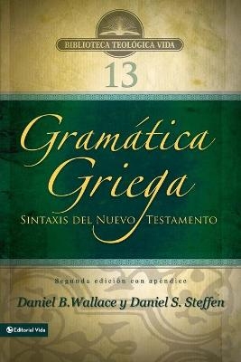 Gramática Griega: Sintaxis del Nuevo Testamento - Segunda Edición Con Apéndice - Daniel B Wallace, Daniel S Steffen