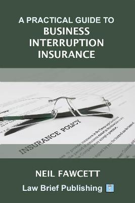 A Practical Guide to Business Interruption Insurance - Neil Fawcett