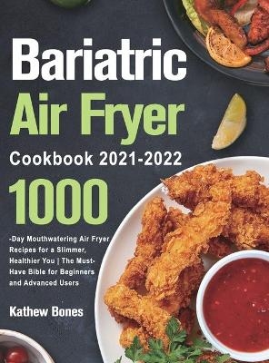 Bariatric Air Fryer Cookbook 2021-2022 - Kathew Bones