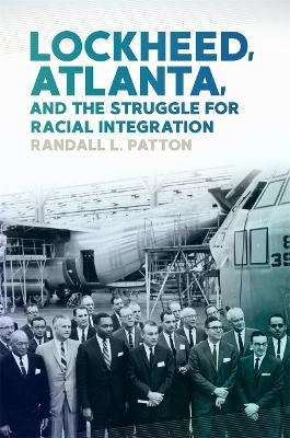 Lockheed, Atlanta, and the Struggle for Racial Integration - Randall L. Patton