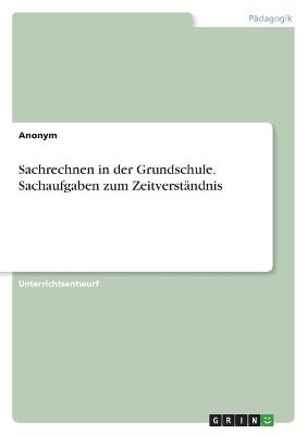 Sachrechnen in der Grundschule. Sachaufgaben zum Zeitverständnis -  Anonymous