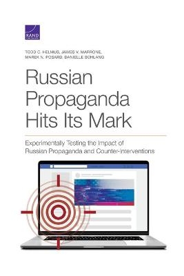 Russian Propaganda Hits Its Mark - Todd C Helmus, James V Marrone, Marek N Posard, Danielle Schlang