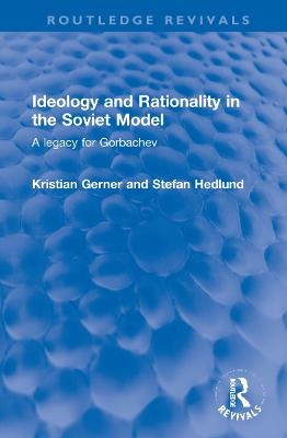 Ideology and Rationality in the Soviet Model - Kristian Gerner, Stefan Hedlund