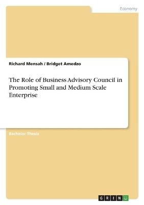 The Role of Business Advisory Council in Promoting Small and Medium Scale Enterprise - Bridget Amedzo, Richard Mensah