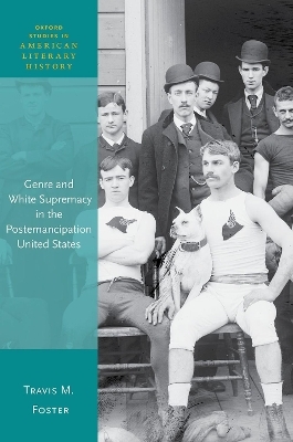 Genre and White Supremacy in the Postemancipation United States - Travis M. Foster