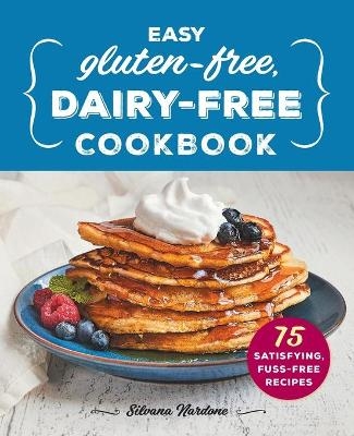 Easy Gluten-Free, Dairy-Free Cookbook - Silvana Nardone