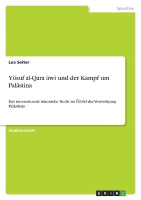 YÂ¿suf al-QaraÂ¿Â¿wÂ¿ und der Kampf um PalÃ¤stina - Lea Seiter