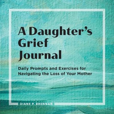 A Daughter's Grief Journal - Diane Brennan