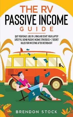 The RV Passive Income Guide 978-1-80268-771-2 - Brendon Stock