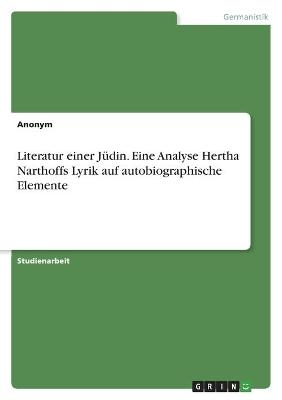 Literatur einer Jüdin. Eine Analyse Hertha Narthoffs Lyrik auf autobiographische Elemente -  Anonymous