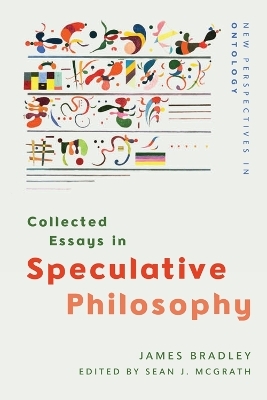 Collected Essays in Speculative Philosophy - James Bradley