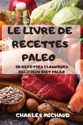 Le Livre de Recettes Paleo -  Charles Michaud