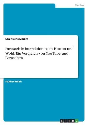 Parasoziale Interaktion nach Horton und Wohl. Ein Vergleich von YouTube und Fernsehen - Lea KleinelÃ¼mern