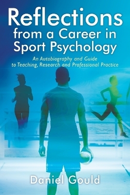 Reflections from a Career in Sport Psychology - Daniel Gould