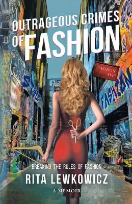 Outrageous Crimes of Fashion - Rita Lewkowicz